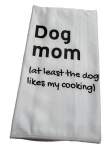 *Dish Towel " Dog Mom (at least the dog likes my cooking)